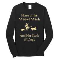 Home Of The Wicked Witch And Her Pack Of Dog Funny Halloween Long Sleeve Shirt