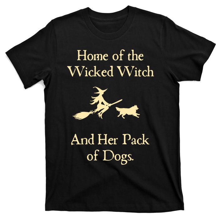 Home Of The Wicked Witch And Her Pack Of Dog Funny Halloween T-Shirt