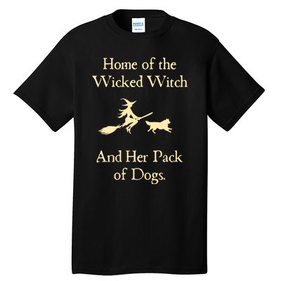 Home Of The Wicked Witch And Her Pack Of Dog Funny Halloween Tall T-Shirt