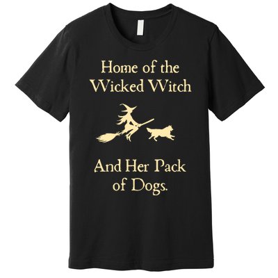 Home Of The Wicked Witch And Her Pack Of Dog Funny Halloween Premium T-Shirt