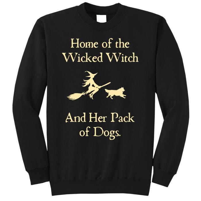 Home Of The Wicked Witch And Her Pack Of Dog Funny Halloween Tall Sweatshirt