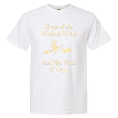 Home Of The Wicked Witch And Her Pack Of Dog Funny Halloween Garment-Dyed Heavyweight T-Shirt