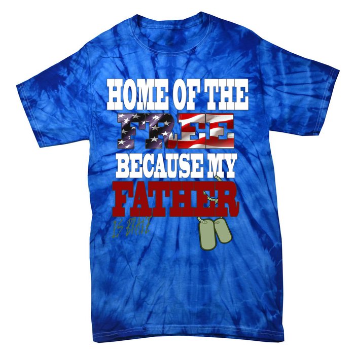 Home Of The Free Because My Father Is Brave Gift Tie-Dye T-Shirt