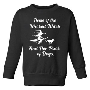 Home Of The Wicked Witch And Her Pack Of Dog Funny Halloween Toddler Sweatshirt