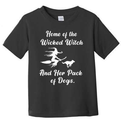 Home Of The Wicked Witch And Her Pack Of Dog Funny Halloween Toddler T-Shirt