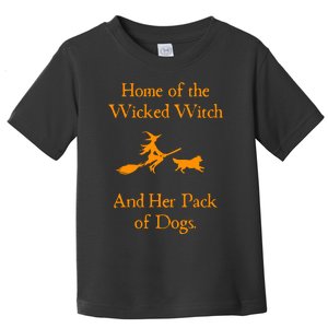 Home Of The Wicked Witch And Her Pack Of Dog Funny Halloween Toddler T-Shirt