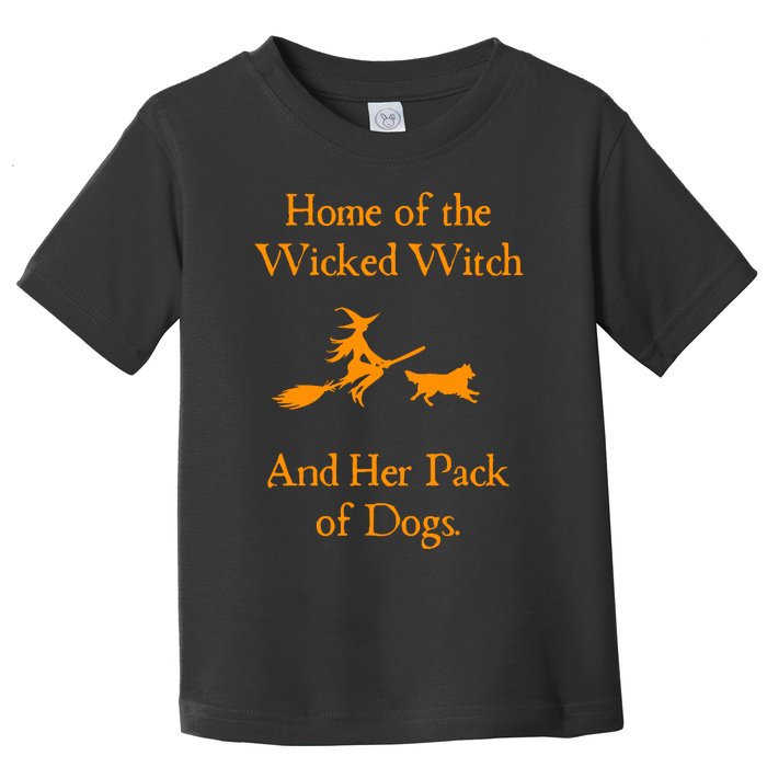 Home Of The Wicked Witch And Her Pack Of Dog Funny Halloween Toddler T-Shirt