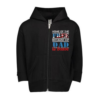 Home Of The Free Because My Dad Is Brave Us Army Veteran Toddler Zip Fleece Hoodie