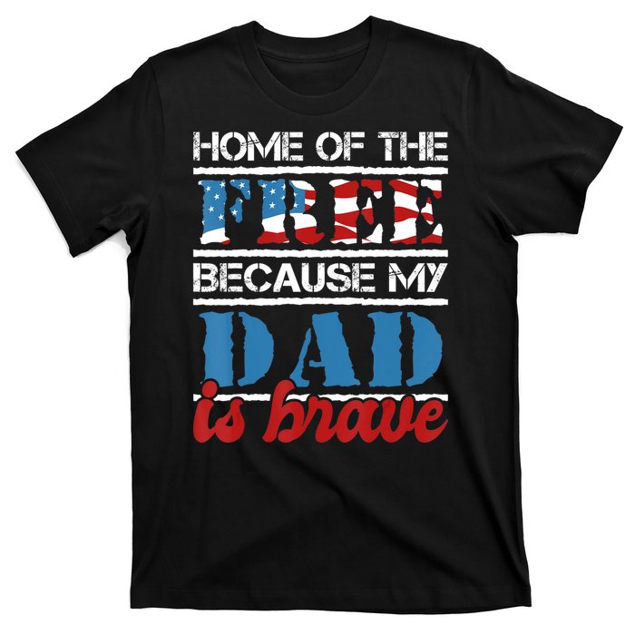 Home Of The Free Because My Dad Is Brave Us Army Veteran T-Shirt