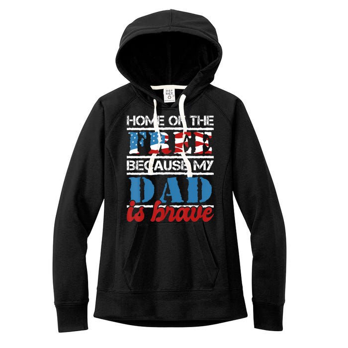 Home Of The Free Because My Dad Is Brave Us Army Veteran Women's Fleece Hoodie