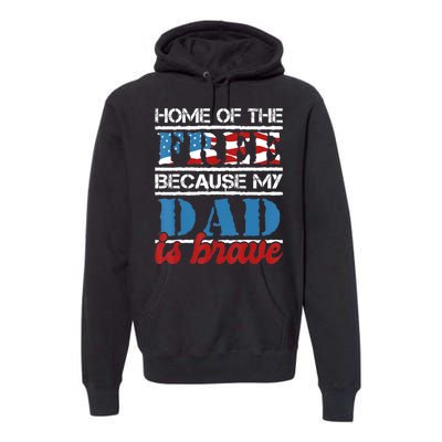 Home Of The Free Because My Dad Is Brave Us Army Veteran Premium Hoodie