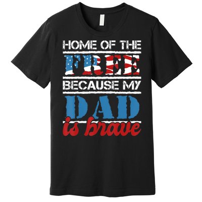 Home Of The Free Because My Dad Is Brave Us Army Veteran Premium T-Shirt