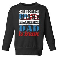 Home Of The Free Because My Dad Is Brave Us Army Veteran Toddler Sweatshirt