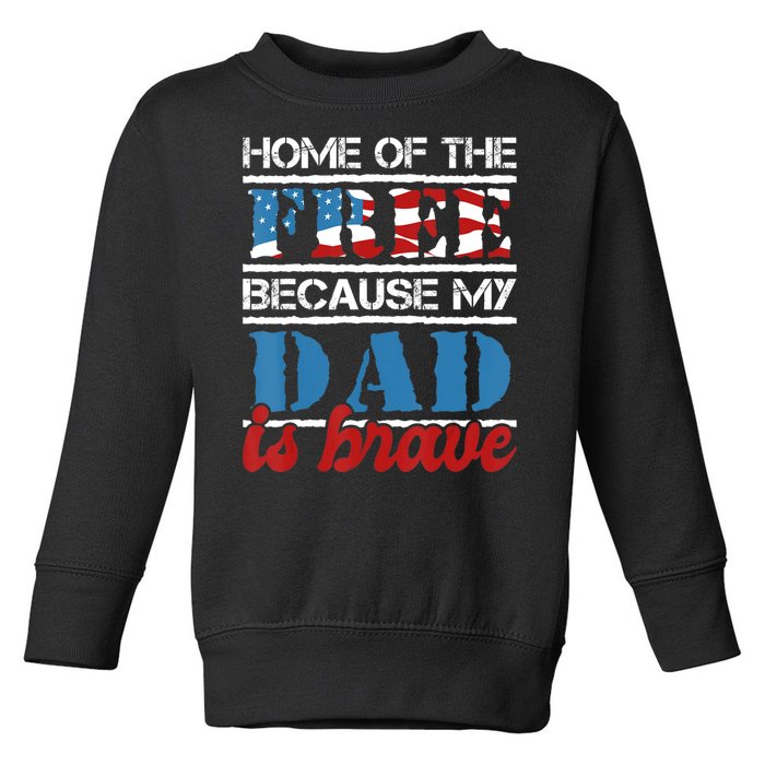 Home Of The Free Because My Dad Is Brave Us Army Veteran Toddler Sweatshirt