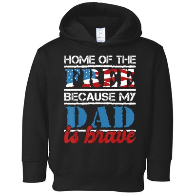 Home Of The Free Because My Dad Is Brave Us Army Veteran Toddler Hoodie