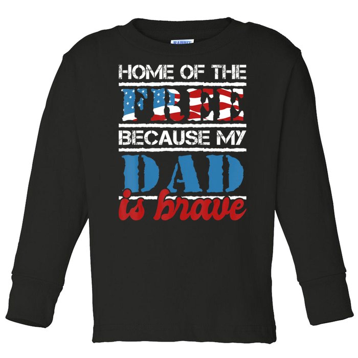 Home Of The Free Because My Dad Is Brave Us Army Veteran Toddler Long Sleeve Shirt