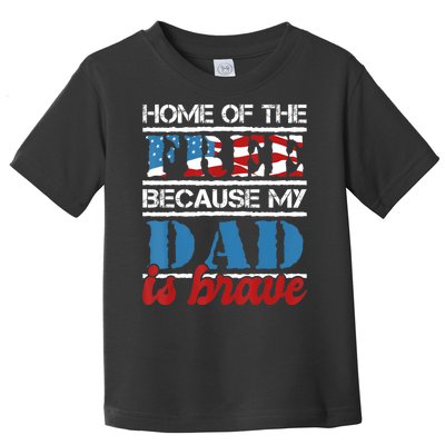 Home Of The Free Because My Dad Is Brave Us Army Veteran Toddler T-Shirt