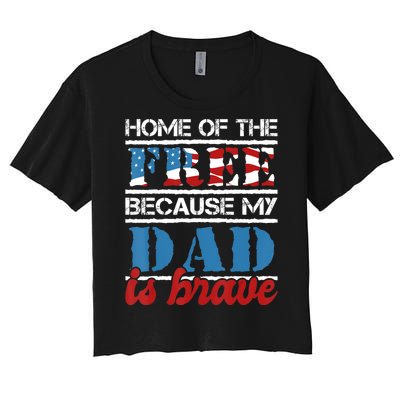 Home Of The Free Because My Dad Is Brave Us Army Veteran Women's Crop Top Tee