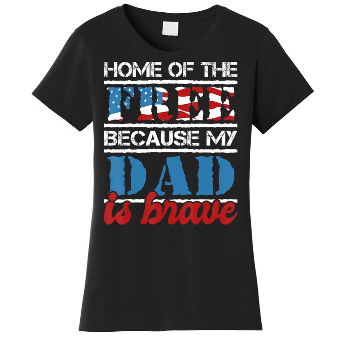 Home Of The Free Because My Dad Is Brave Us Army Veteran Women's T-Shirt