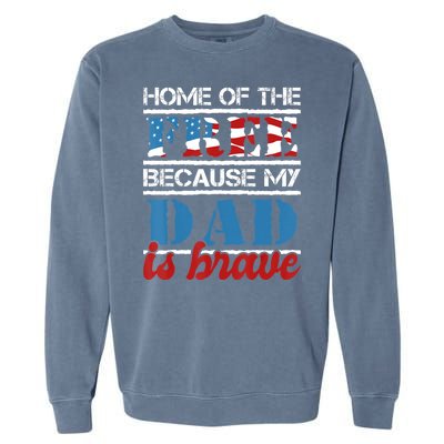 Home Of The Free Because My Dad Is Brave Us Army Veteran Garment-Dyed Sweatshirt