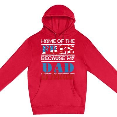 Home Of The Free Because My Dad Is Brave Us Army Veteran Premium Pullover Hoodie