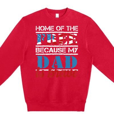 Home Of The Free Because My Dad Is Brave Us Army Veteran Premium Crewneck Sweatshirt