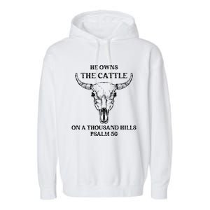 He Owns The Cattle On A Thousand Hills Psalm 50 Garment-Dyed Fleece Hoodie