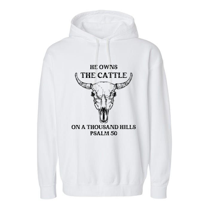 He Owns The Cattle On A Thousand Hills Psalm 50 Garment-Dyed Fleece Hoodie