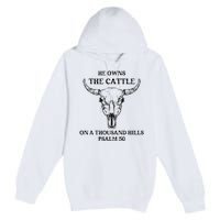 He Owns The Cattle On A Thousand Hills Psalm 50 Premium Pullover Hoodie