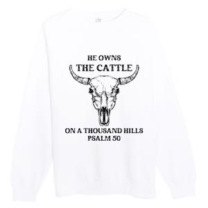 He Owns The Cattle On A Thousand Hills Psalm 50 Premium Crewneck Sweatshirt