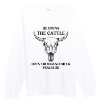 He Owns The Cattle On A Thousand Hills Psalm 50 Premium Crewneck Sweatshirt