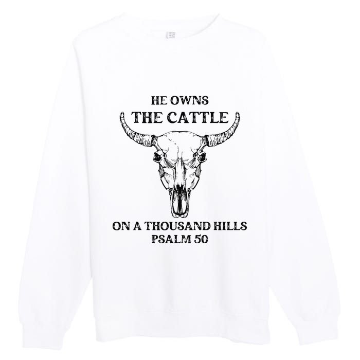 He Owns The Cattle On A Thousand Hills Psalm 50 Premium Crewneck Sweatshirt