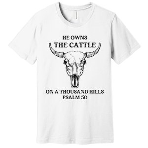 He Owns The Cattle On A Thousand Hills Psalm 50 Premium T-Shirt