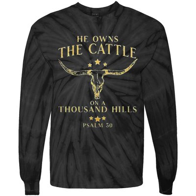 He Owns The Cattle On A Thousand Hills Bull Skull Christian Tie-Dye Long Sleeve Shirt