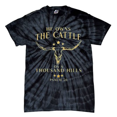 He Owns The Cattle On A Thousand Hills Bull Skull Christian Tie-Dye T-Shirt