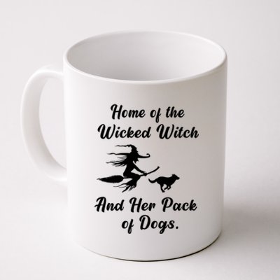 Home Of The Wicked Witch And Her Pack Of Dog Funny Halloween Coffee Mug