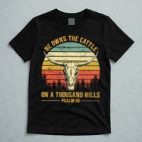 He Owns The Cattle On A Thousand Hills Bull Skull Christian T-Shirt