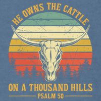 He Owns The Cattle On A Thousand Hills Bull Skull Christian Garment-Dyed Sweatshirt