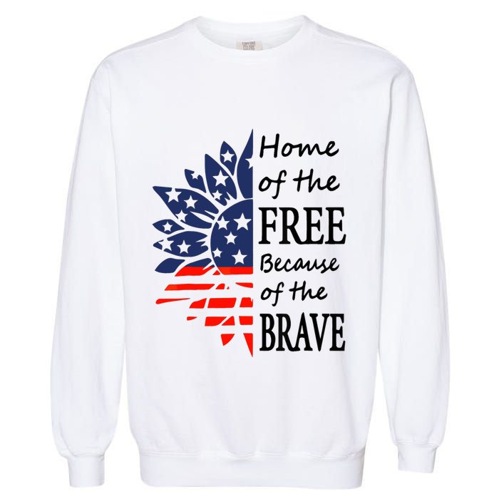 Home of the Free Because Brave 4th of July Armed Forces Day Garment-Dyed Sweatshirt