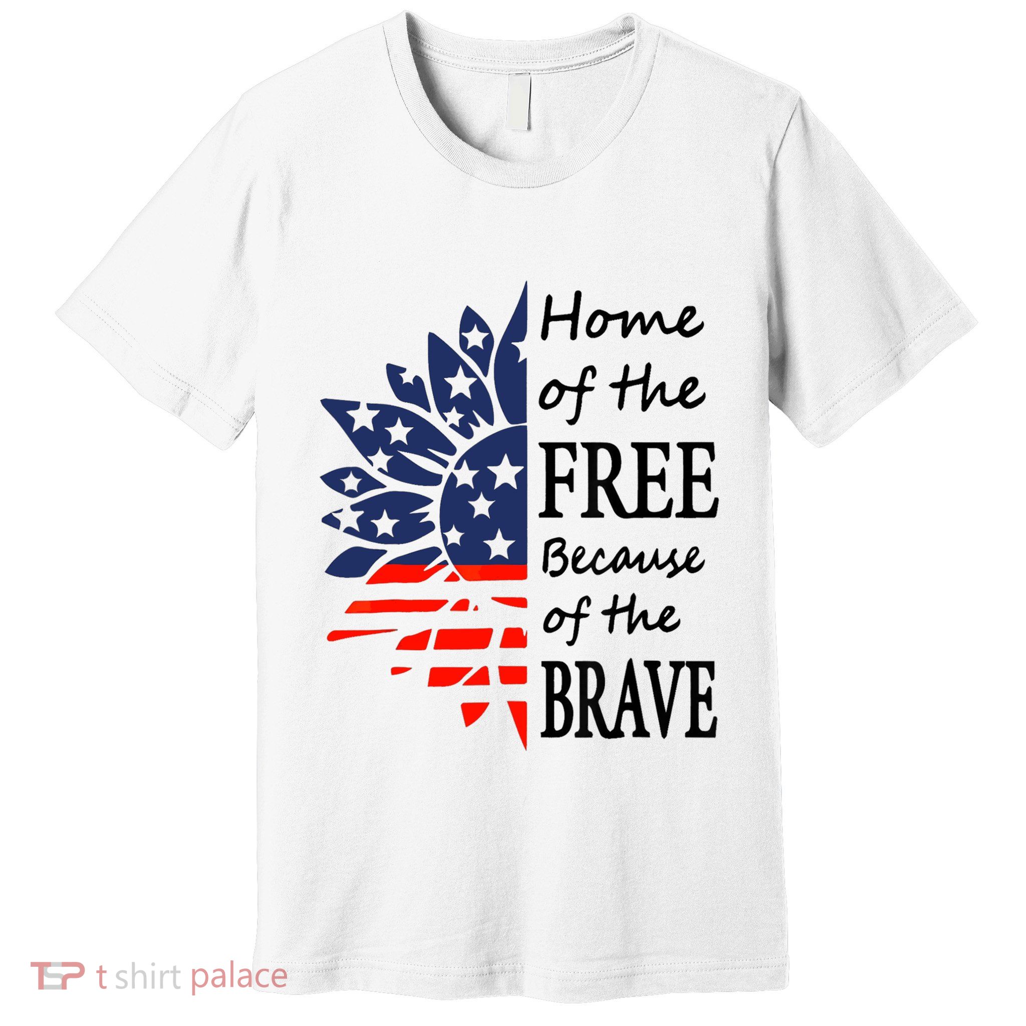 Home of the Free Because Brave 4th of July Armed Forces Day Premium T-Shirt