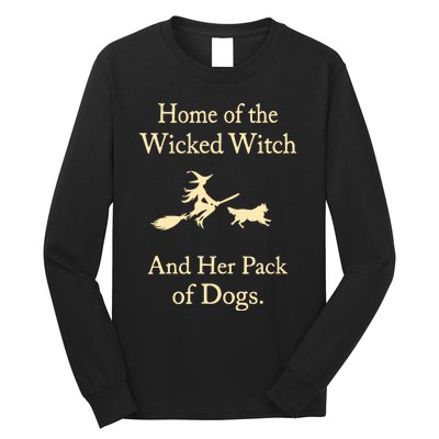 Home Of The Wicked Witch And Her Pack Of Dogs Long Sleeve Shirt