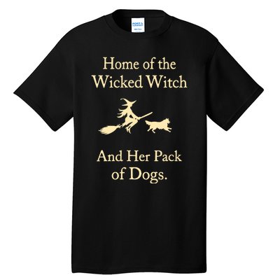 Home Of The Wicked Witch And Her Pack Of Dogs Tall T-Shirt