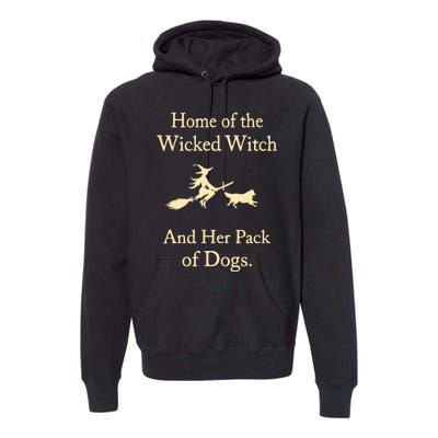 Home Of The Wicked Witch And Her Pack Of Dogs Premium Hoodie