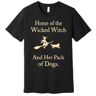 Home Of The Wicked Witch And Her Pack Of Dogs Premium T-Shirt