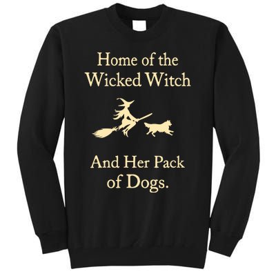 Home Of The Wicked Witch And Her Pack Of Dogs Tall Sweatshirt