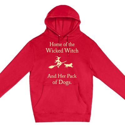 Home Of The Wicked Witch And Her Pack Of Dogs Premium Pullover Hoodie