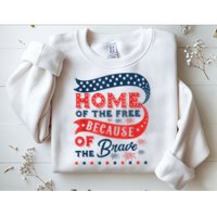Home Of The Free Because Of The Brave Sweatshirt