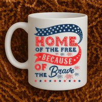 Home Of The Free Because Of The Brave Mug