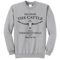 He Owns The Cattle On A Thousand Hills Bull Skull Christian Tall Sweatshirt