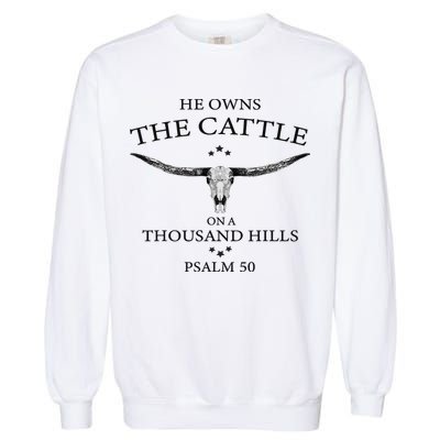 He Owns The Cattle On A Thousand Hills Bull Skull Christian Garment-Dyed Sweatshirt